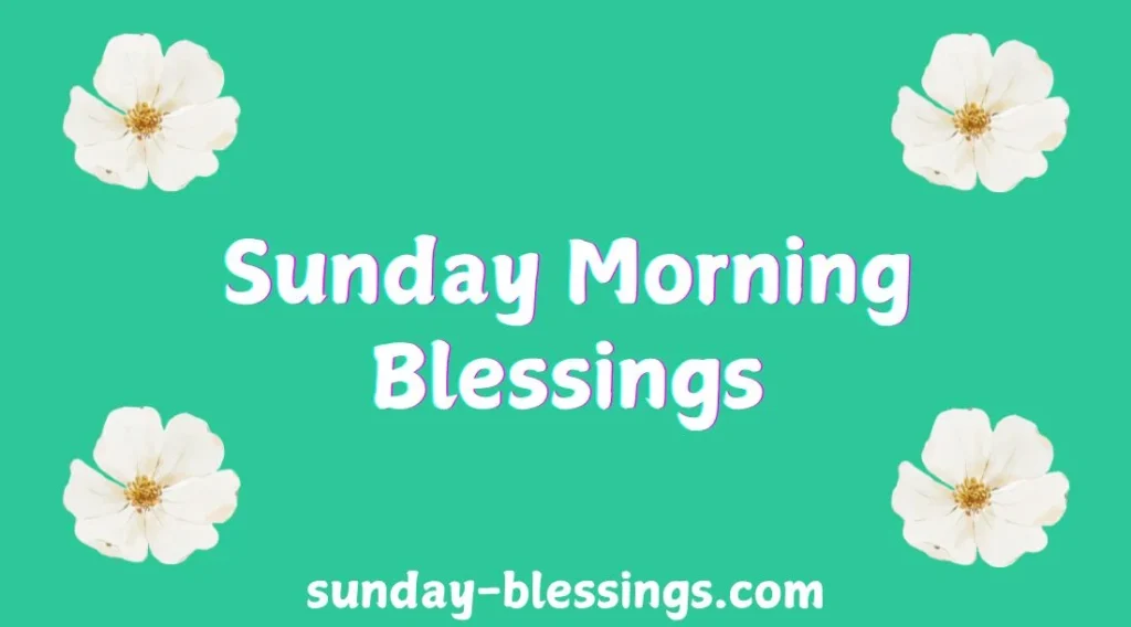 100+ Sunday Morning Blessings for a Peaceful and Joyful Week 1 Sunday Blessings 46